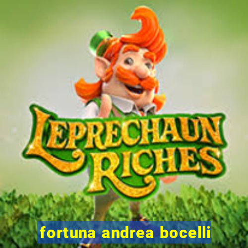 fortuna andrea bocelli